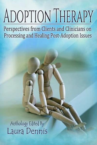Adoption Therapy: Perspectives from Clients and Clinicians on Processing and Healing Post-Adoption Issues