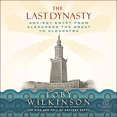 the Last Dynasty: Ancient Egypt from Alexander Great to Cleopatra