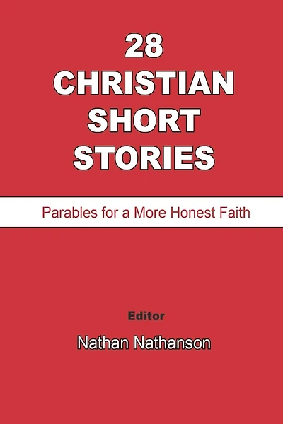 28 Christian Short Stories: Parables for a More Honest Faith