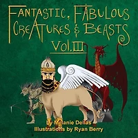 Fantastic, Fabulous Creatures & Beasts, Vol. III