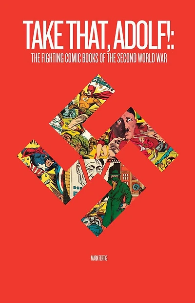 Take That, Adolf!: The Fighting Comic Books Of The Second World War