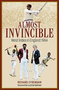 Almost Invincible: The West Indies Cricket Team England: 1984