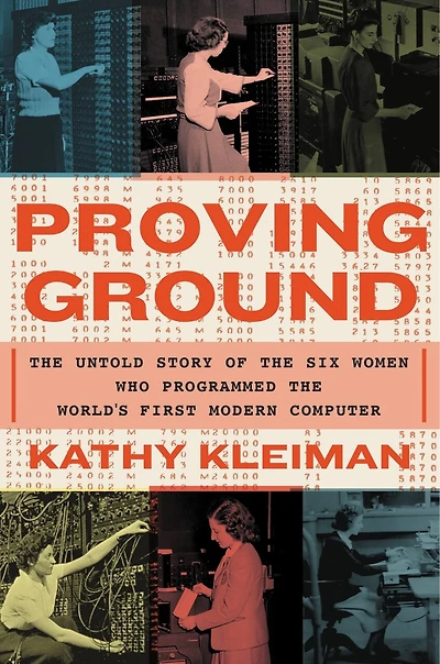 Proving Ground: the Untold Story of Six Women Who Programmed World's First Modern Computer