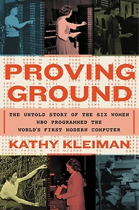 Proving Ground: the Untold Story of Six Women Who Programmed World's First Modern Computer