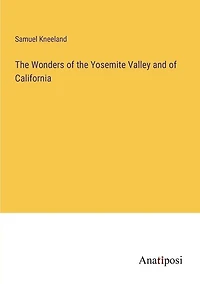 The Wonders of the Yosemite Valley and of California