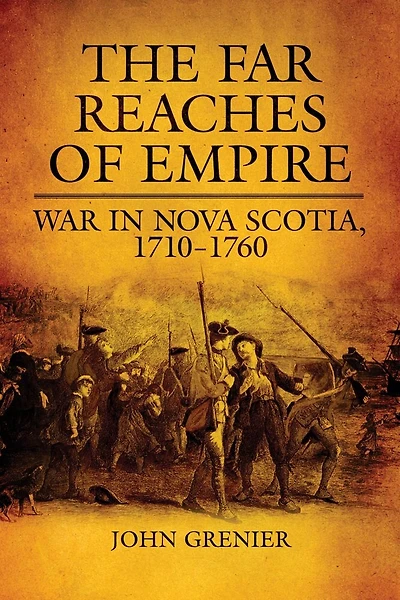 The Far Reaches of Empire: War Nova Scotia, 1710-1760