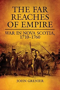 The Far Reaches of Empire: War Nova Scotia, 1710-1760