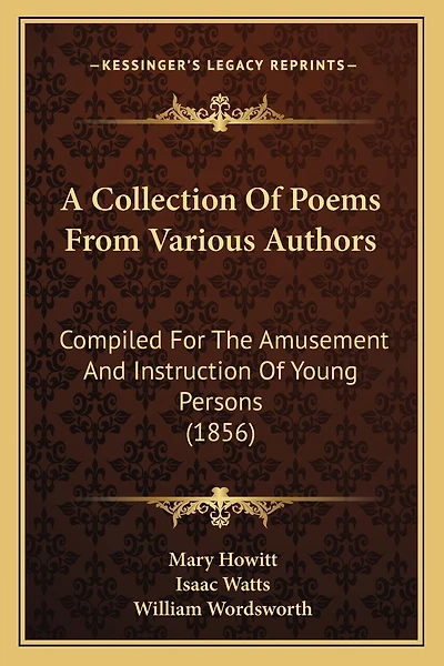 A Collection Of Poems From Various Authors: Compiled For The Amusement And Instruction Of Young Persons (1856)