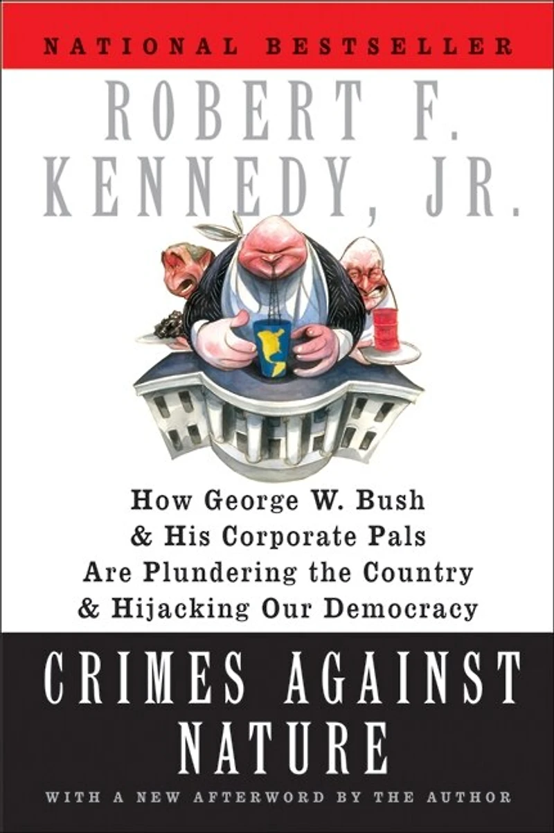 Crimes Against Nature: How George W. Bush and His Corporate Pals Are Plundering the Country Hijacking Our Democracy