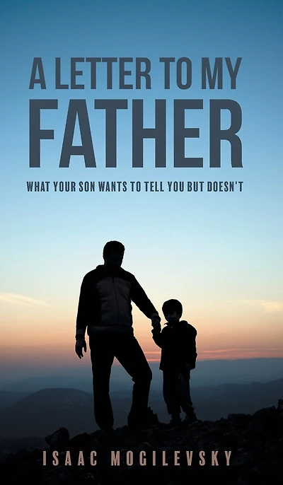 A Letter To My Father: What Your Son Wants Tell You But Doesn't