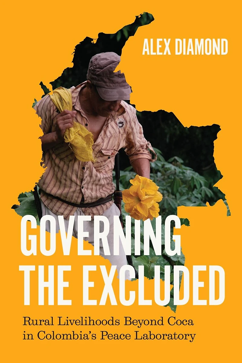 Governing the Excluded: Rural Livelihoods Beyond Coca Colombia's Peace Laboratory
