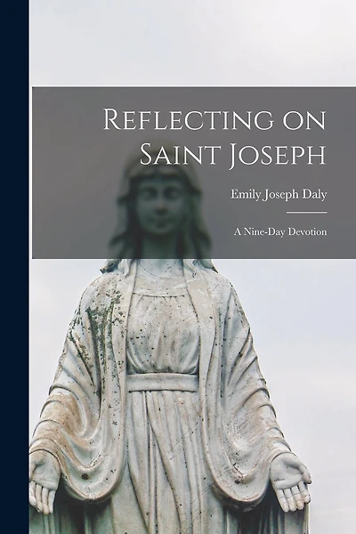 Reflecting on Saint Joseph: a Nine-day Devotion