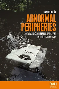 Abnormal peripheries: Slovak and Czech performance art the 1960s 70s