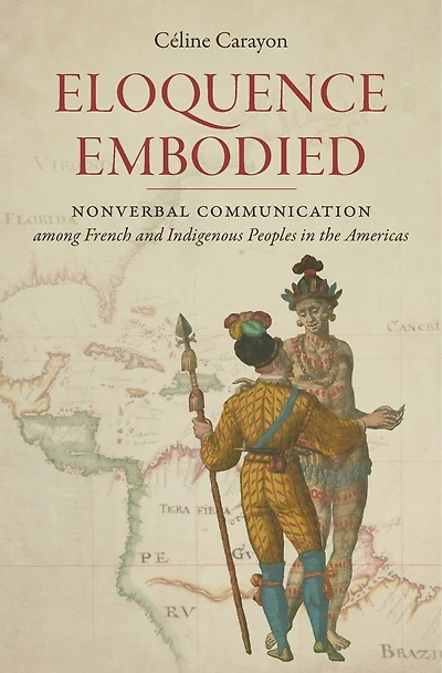 Eloquence Embodied: Nonverbal Communication Among French And Indigenous Peoples The Americas