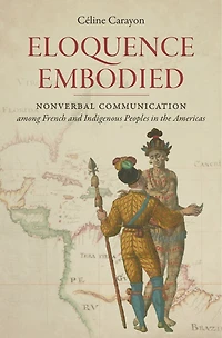 Eloquence Embodied: Nonverbal Communication Among French And Indigenous Peoples The Americas