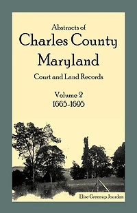 Abstracts of Charles County, Maryland Court and Land Records, Volume 2: 1665-1695