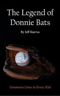 The Legend of Donnie Bats: Greatness Lives in Every Kid