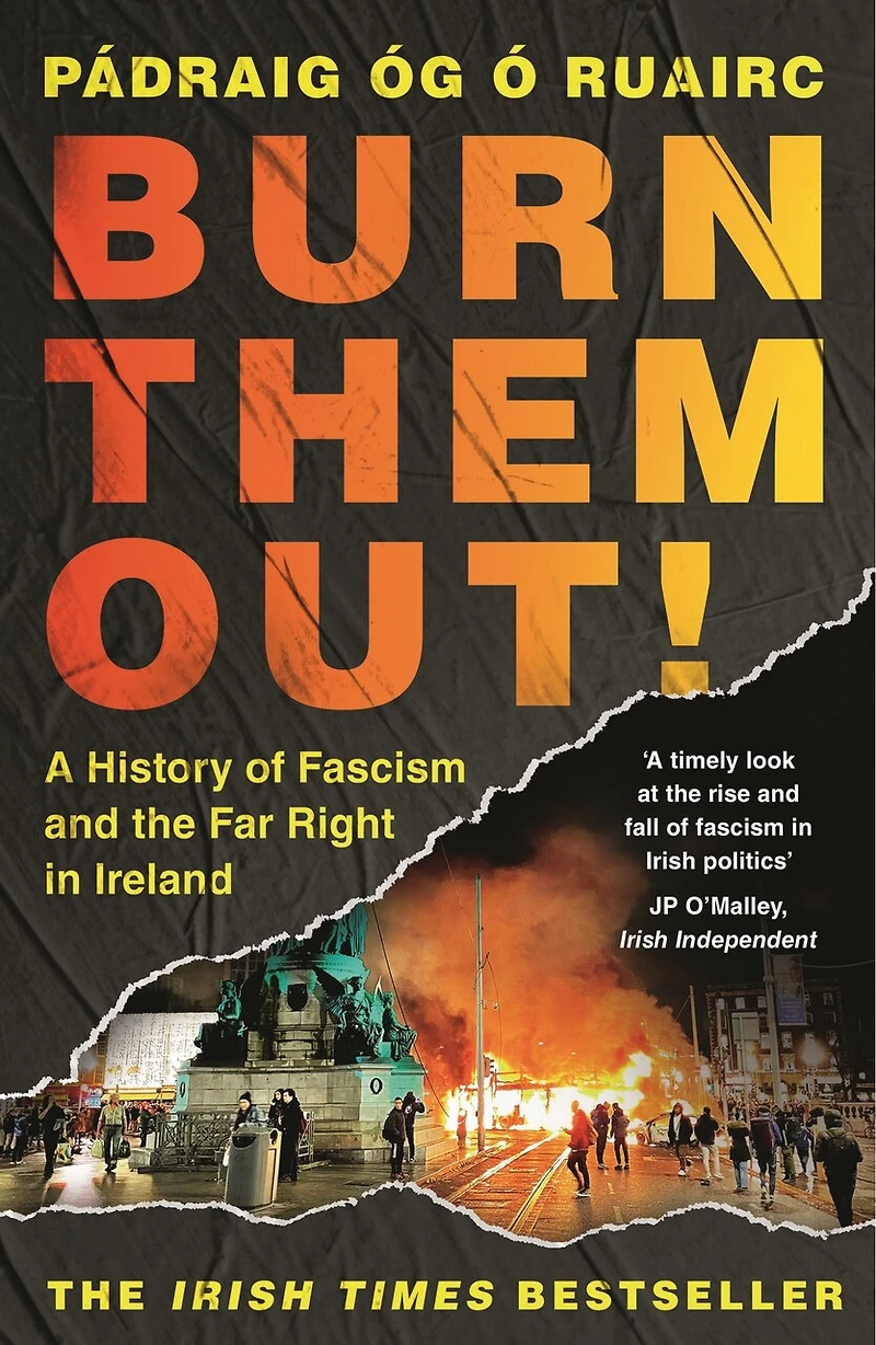Burn Them Out!: A History of Fascism and the Far Right Ireland