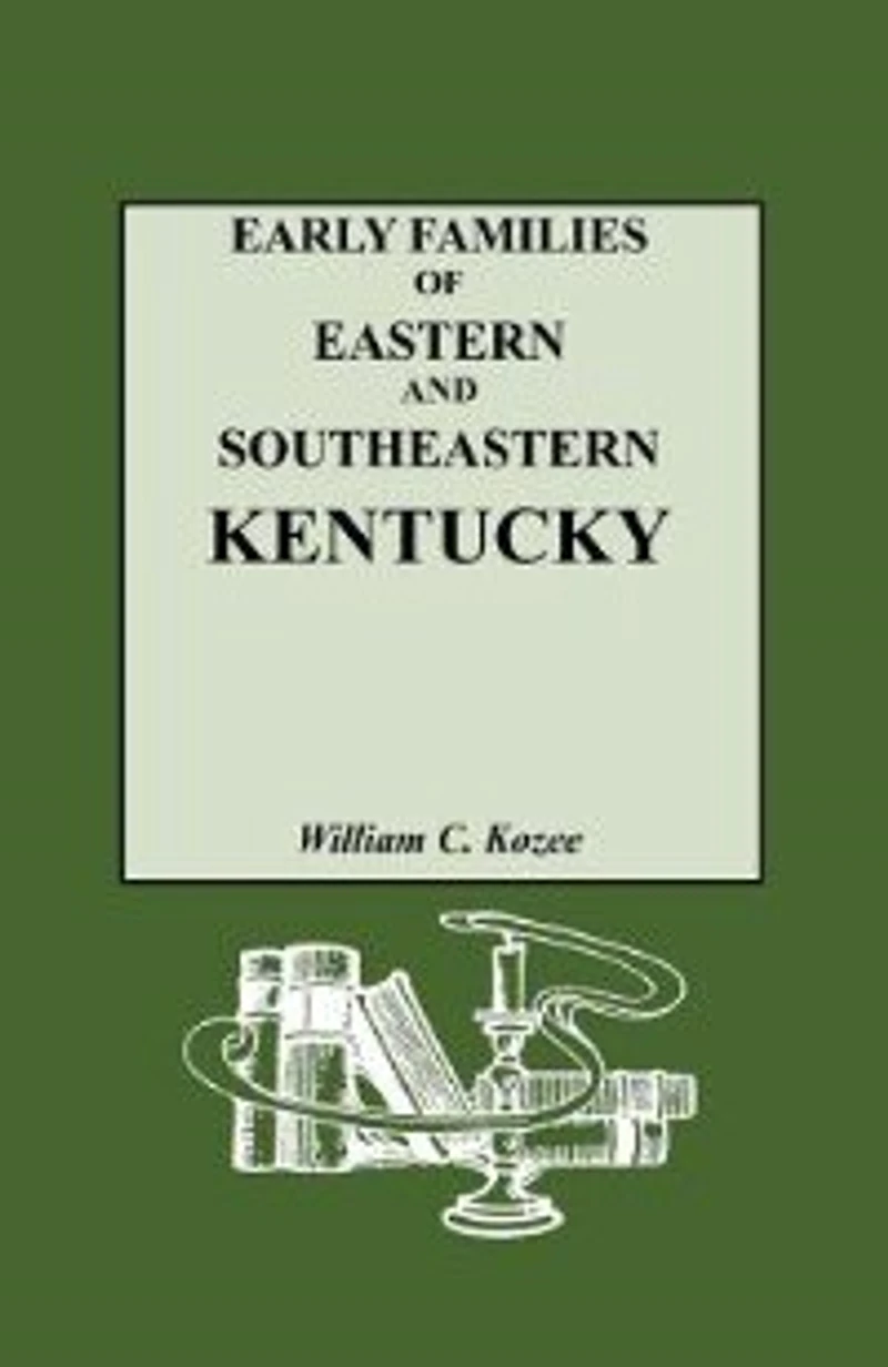 Early Families Of Eastern And Southeastern Kentucky And Their Descendants