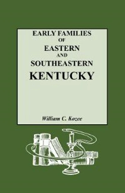 Early Families Of Eastern And Southeastern Kentucky And Their Descendants