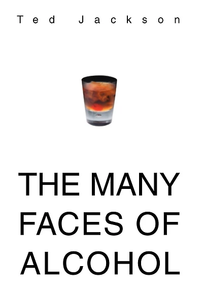 The Many Faces Of Alcohol