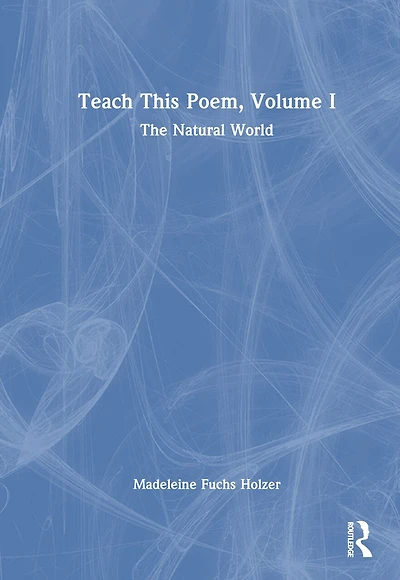 Teach This Poem, Volume I: The Natural World
