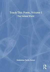 Teach This Poem, Volume I: The Natural World