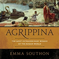 Agrippina: the Most Extraordinary Woman of Roman World