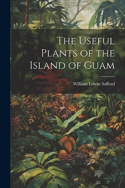 The Useful Plants of the Island of Guam