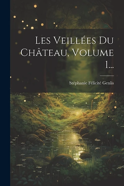 Les Veillées Du Château, Volume 1...