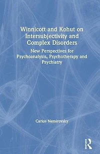 Winnicott and Kohut on Intersubjectivity Complex Disorders: New Perspectives for Psychoanalysis, Psychotherapy Psychiatry