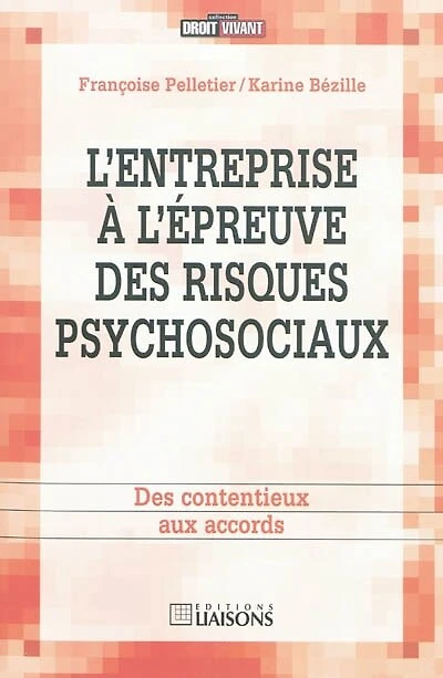 L' entreprise à l'épreuve des risques psychosociaux: des contentieux aux accords