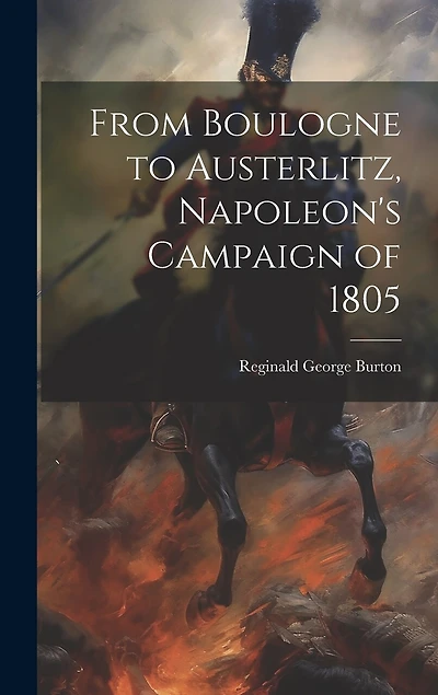 From Boulogne to Austerlitz, Napoleon's Campaign of 1805