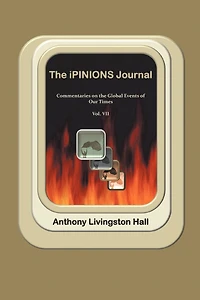 The Ipinions Journal: Commentaries On Global Events Of Our Times-volume Vii