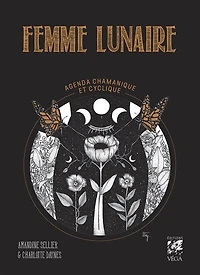 Femme lunaire: agenda chamanique et cyclique