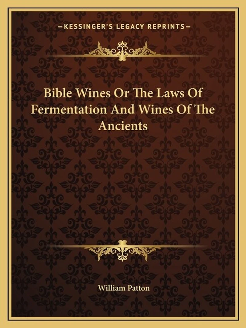 Bible Wines Or The Laws Of Fermentation And Wines Of The Ancients