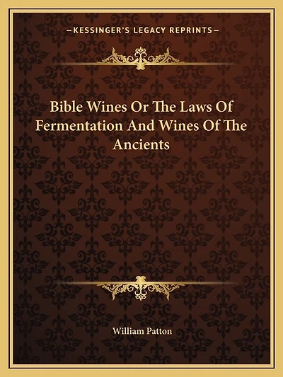 Bible Wines Or The Laws Of Fermentation And Wines Of The Ancients