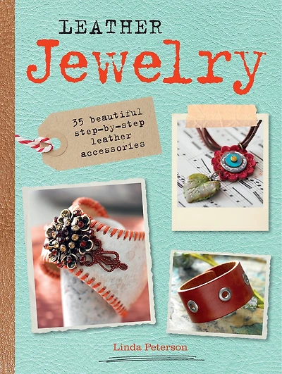 Leather Jewelry: 35 beautiful step-by-step leather accessories