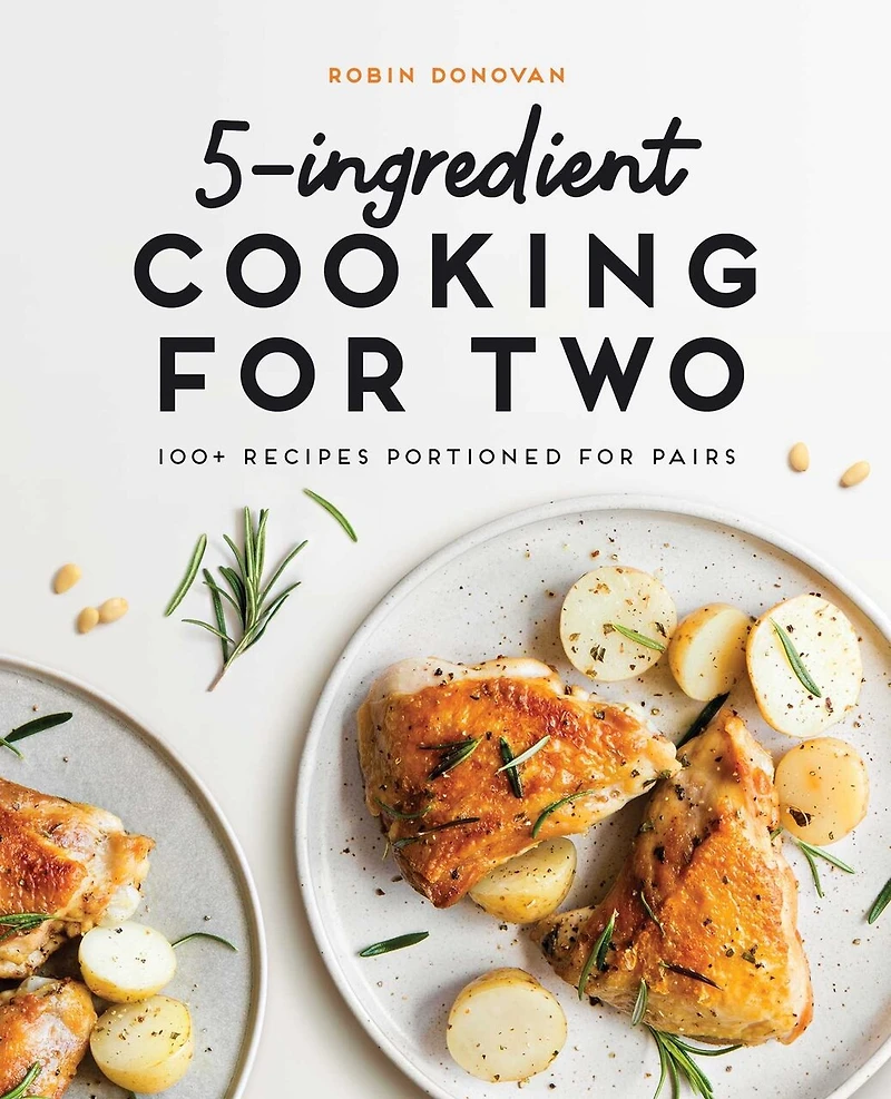 5-Ingredient Cooking for Two: 100+ Recipes Portioned Pairs