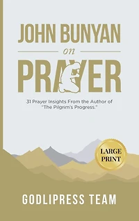 John Bunyan on Prayer: 31 Prayer Insights From the Author of "The Pilgrim's Progress." (LARGE PRINT)