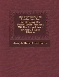 Die UniversitSt Zu Breslau Vor Der Vereinigung Frankfurter Viadrina Mit Leopoldina - Primary Source Edition