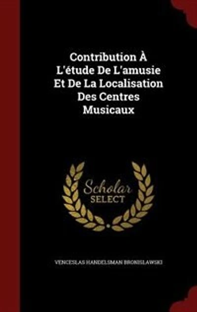 Contribution À L'étude De L'amusie Et La Localisation Des Centres Musicaux
