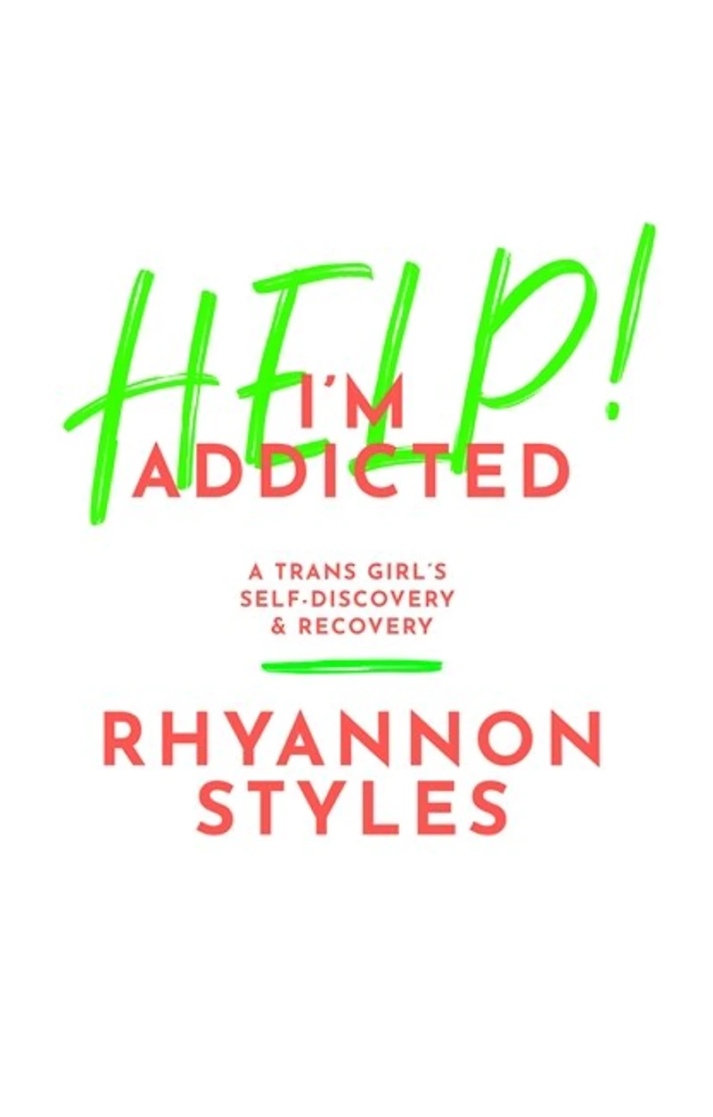 Help! I'm Addicted: A Trans Girl's Self-discovery And Recovery