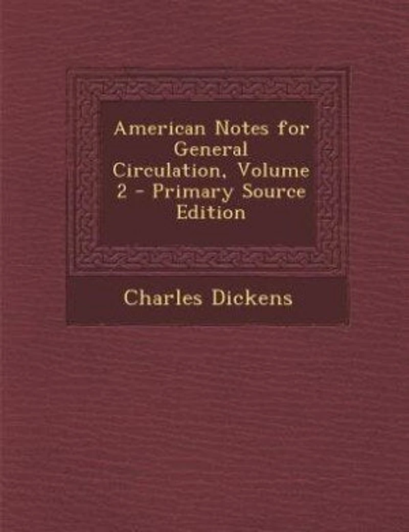 American Notes for General Circulation, Volume 2 - Primary Source Edition