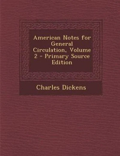 American Notes for General Circulation, Volume 2 - Primary Source Edition