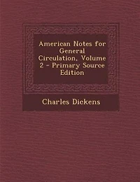 American Notes for General Circulation, Volume 2 - Primary Source Edition
