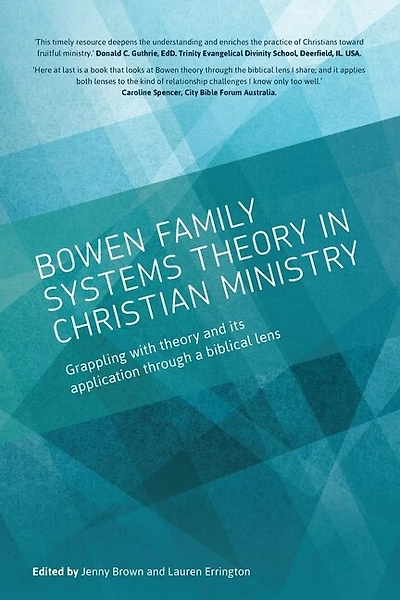 Bowen Family Systems Theory In Christian Ministry: Grappling With Theory And Its Application Through A Biblical Lens