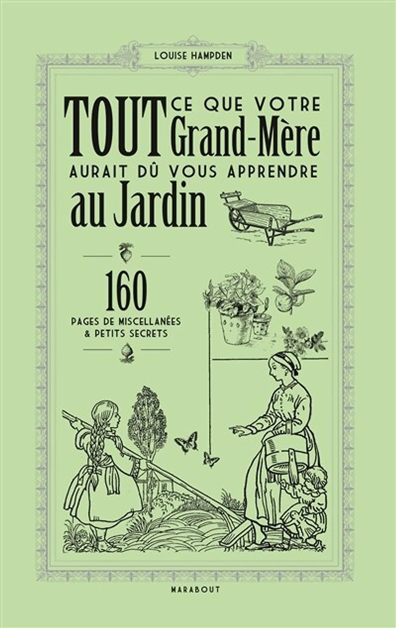 Tout ce que votre grand-mère aurait dû vous apprendre au jardin: 160 pages de miscellanées & petits secrets