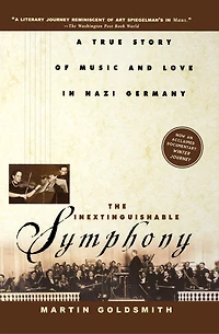 The Inextinguishable Symphony: A True Story Of Music And Love Nazi Germany