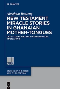 New Testament Miracle Stories in Ghanaian Mother-Tongues: Case Studies and their Hermeneutical Implications